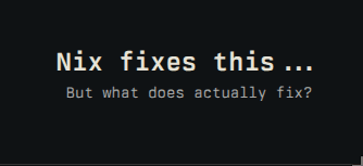 Nix fixes this